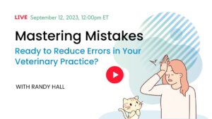Mastering mistakes in your veterinary practice